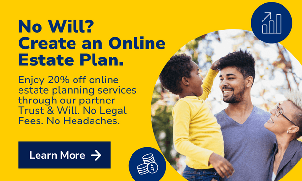 No Will? Create an Online Estate Plan. Enjoy 20% off online estate-planning services through our partner Trust & Will. No Legal Fees. No Headaches.
